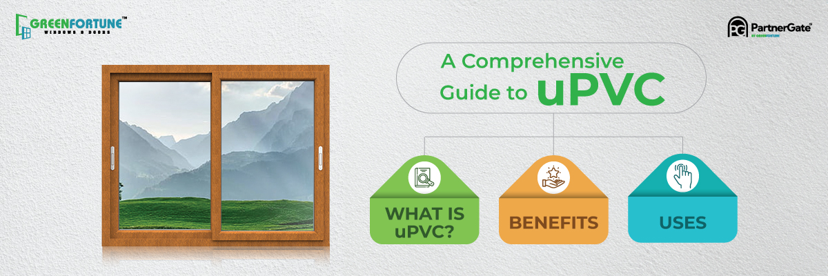 A Comprehensive Guide to uPVC: Benefits, Uses - GreenFortune