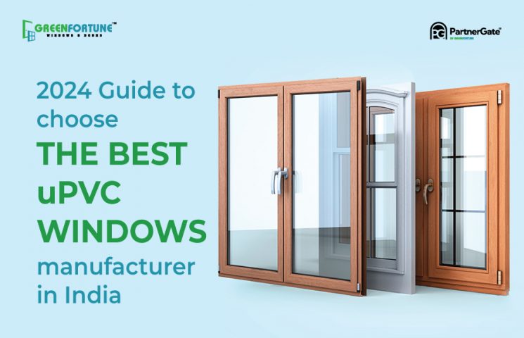 2024 Guide to Choose the Best uPVC Windows Manufacturer in India