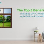 Top 5 Benefits of Fitting uPVC Windows