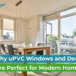 Why uPVC Windows and Doors Are the Perfect Choice for Modern Home Designs
