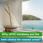 Are uPVC Windows for Coastal Areas Really Worth It? We Found Out!