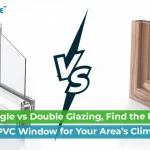 Single Glazing vs Double Glazing in uPVC: What Suits Your Climate?