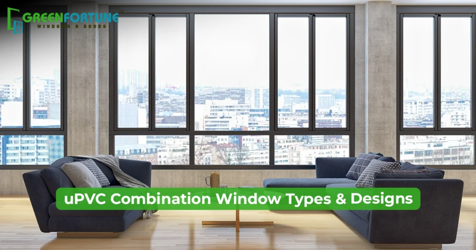 A Guide to uPVC Combination Window Types & Designs for Every Home