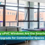 Benefits of uPVC Windows in Commercial Buildings