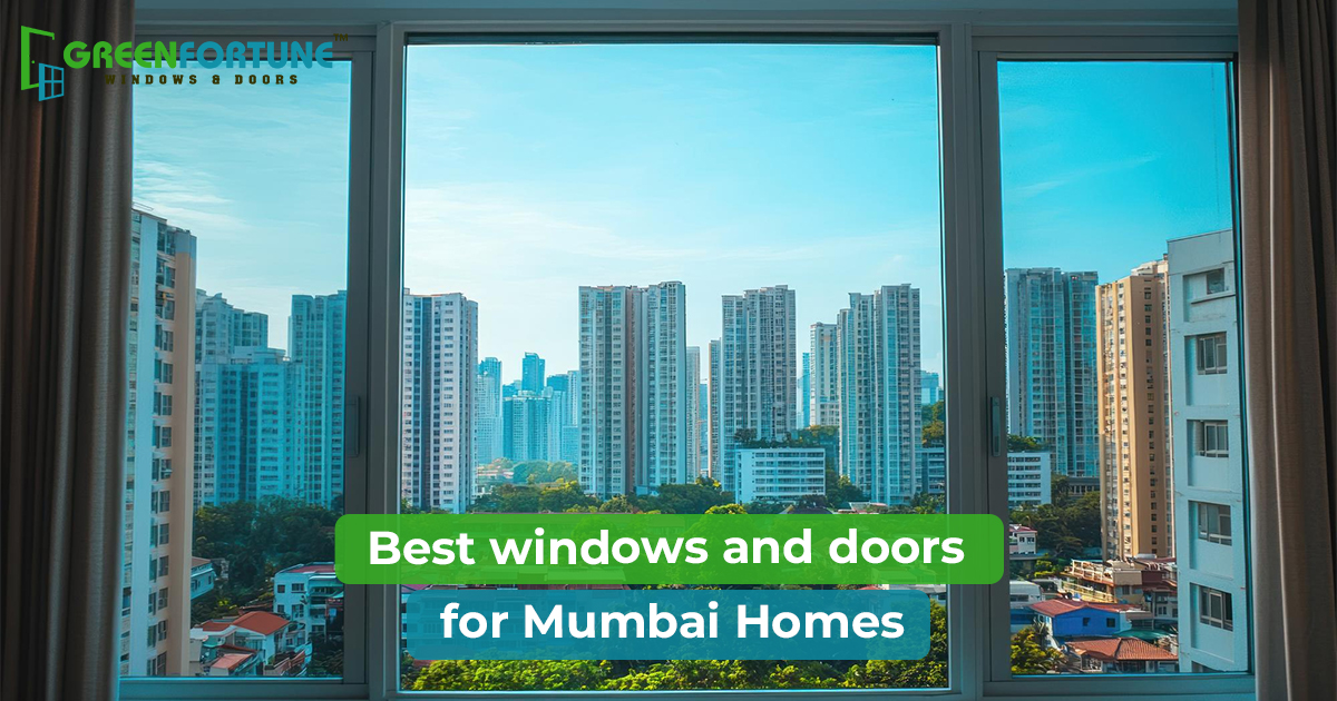 Best windows and doors for Mumbai Homes