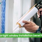 airtight window installation benefits